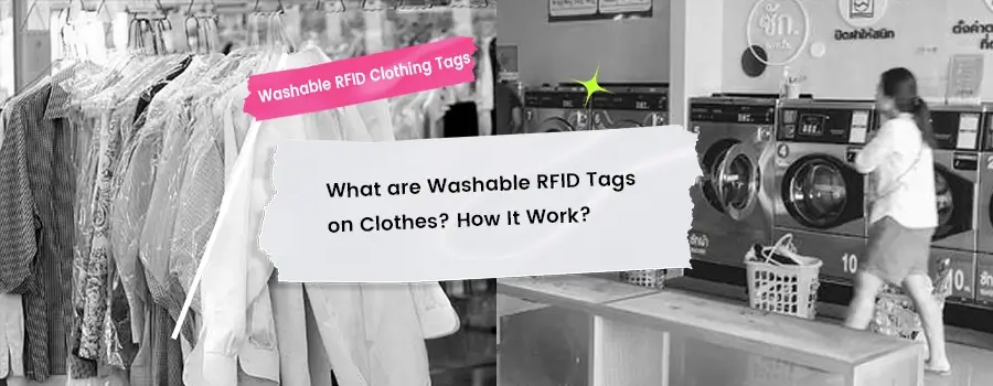 what are washable rfid tags on clothes? how it work? what are washable rfid tags on clothes? how it work?
