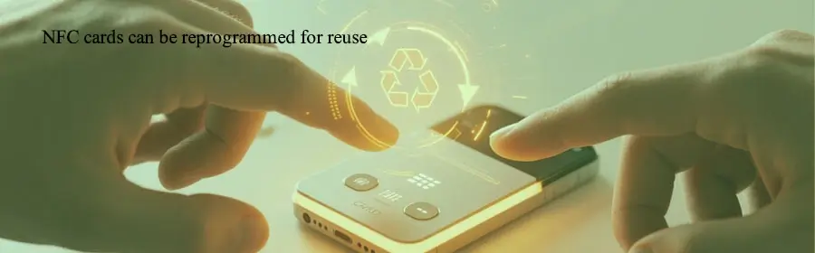 The advantage of NFC cards is that they can be used again after reprogramming The advantage of NFC cards is that they can be used again after reprogramming